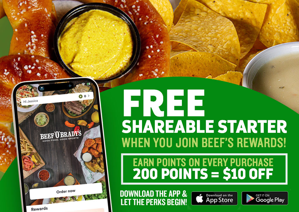 Free shareable starter when you join Beef's Rewards! Earn Points on every purchase. 200 points = $10 off. Download the app and let the perks begin!